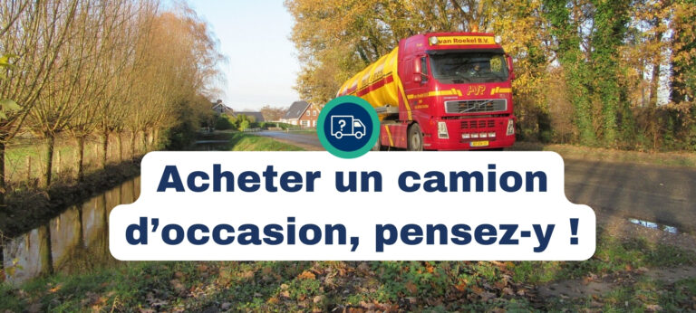 Acheter un camion d'occasion : le guide pratique pour faire le bon choix