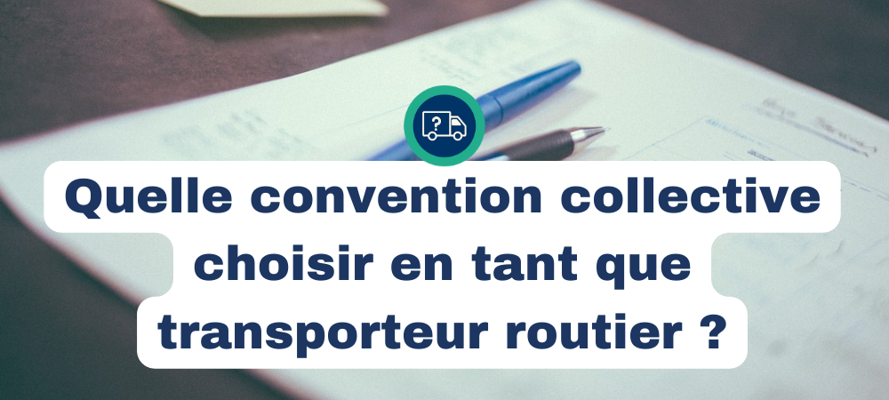 Quelle convention collective choisir en tant que transporteur routier ?