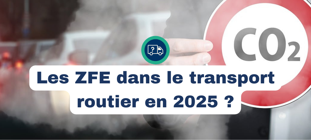 Comment s'adapter aux différentes ZFE en tant que transporteur routier en 2025 ?