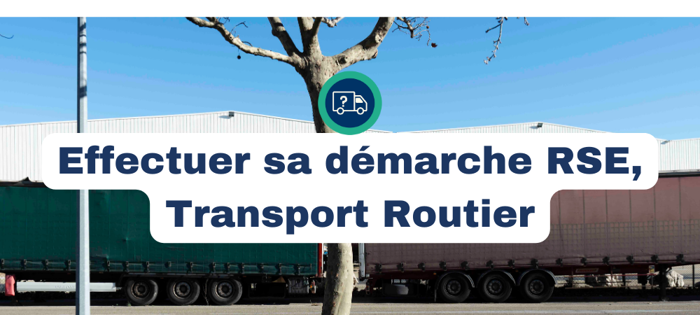 Comment effectuer une démarche RSE en tant qu’entreprise de transport routier en 2025